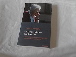 Ein Leben zwischen den Sprachen : russisch-deutsche Erinnerungsbilder. Swetlana Geier. Aufgezeich...
