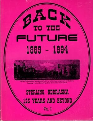 Back to the Future 1869-1994 Sterling, Nebraska 125 Years and Beyond Vol. I