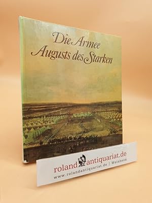 Die Armee Augusts des Starken : d. sächs. Heer von 1730 bis 1733 Reinhold Müller. Die Farbtaf. ze...