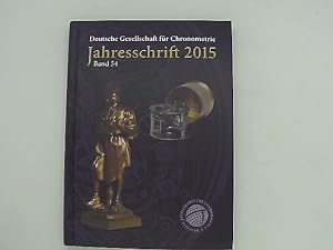 Bild des Verkufers fr Deutsche Gesellschaft fr Chronometrie. - Jahresschrift 2015, Band 54. - zum Verkauf von Das Buchregal GmbH