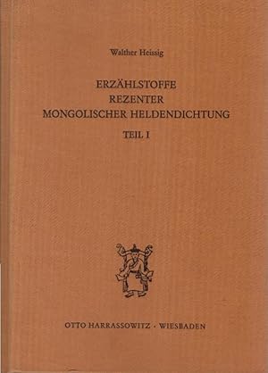 Erzählstoffe rezenter mongolischer Heldendichtung; Teil 1 (= Asiatische Forschungen; Band 100) As...