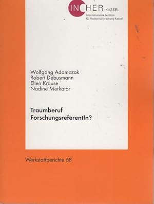 Seller image for Traumberuf ForschungsreferentIn?. Internationales Zentrum fr Hochschulforschung Kassel. Wolfgang Adamczak . [Red.: Christiane Rittgerott] / Universitt Kassel. Internationales Zentrum fr Hochschulforschung: Werkstattberichte ; Bd. 68 for sale by Schrmann und Kiewning GbR