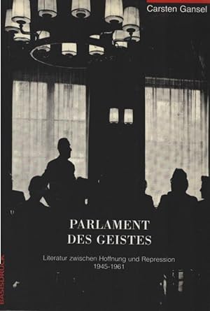 Seller image for Parlament des Geistes : Literatur zwischen Hoffnung und Repression 1945 - 1961. Carsten Gansel for sale by Schrmann und Kiewning GbR