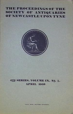 Seller image for The Proceedings of the Society of Antiquaries of Newcastle upon Tyne: 4th. series. Volume 9. Number 1. April 1939 for sale by Barter Books Ltd