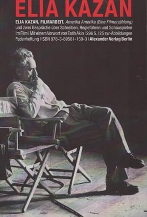 Filmarbeit : Amerika Amerika (eine Filmerzählung) und zwei Gespräche zwischen Elia Kazan und Jeff...