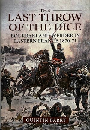 Bild des Verkufers fr Last Throw of the Dice : Bourbaki and Werder in Eastern France 1870-71 zum Verkauf von GreatBookPrices