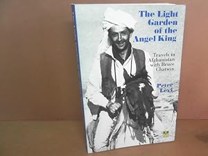 The Light Garden of the Angel King. Travels in Afghanistan with Bruce Chatwin.
