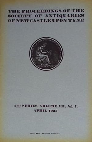 Seller image for The Proceedings of the Society of Antiquaries of Newcastle upon Tyne: 4th. series ; Volume 7 ; Number 1. April 1935 for sale by Barter Books Ltd