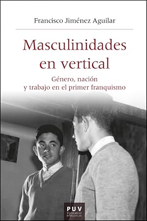 Imagen del vendedor de Masculinidades en vertical GENERO, NACION Y TRABAJO EN EL PRIMER FRANQUISMO a la venta por Imosver