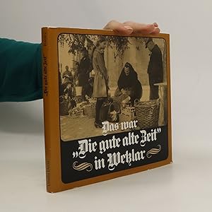 Bild des Verkufers fr Das war "Die gute alte Zeit" in Wetzlar zum Verkauf von Bookbot