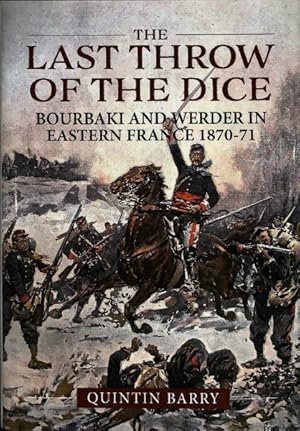 Immagine del venditore per Last Throw of the Dice : Bourbaki and Werder in Eastern France 1870-71 venduto da GreatBookPrices