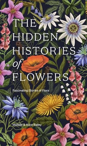 Bild des Verkufers fr Hidden Histories of Flowers : Fascinating Stories of Flora zum Verkauf von GreatBookPrices