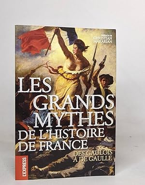 Les grands mythes de l'histoire de France - Des gaulois à de Gaulle
