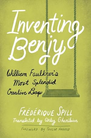 Image du vendeur pour Inventing Benjy : William Faulkner?s Most Splendid Creative Leap mis en vente par GreatBookPrices