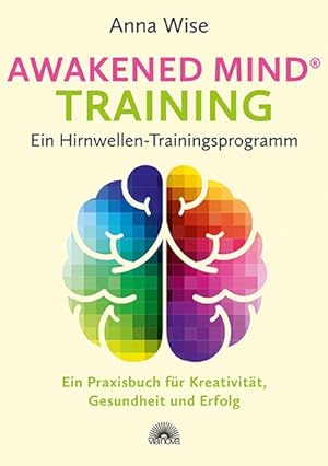 Awakened Mind ® Training - Ein Hirnwellen-Trainingsprogramm Ein Praxisbuch für Kreativität, Gesun...