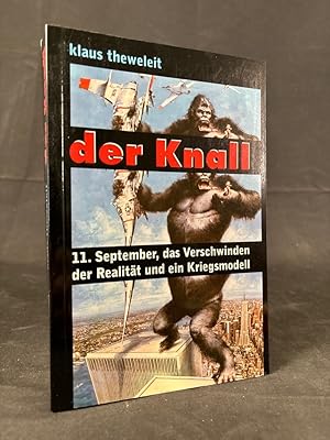 Der Knall. 11. September, das Verschwinden der Realität und ein Kriegsmodell.