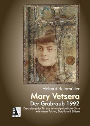 Bild des Verkufers fr Mary Vetsera - Der Grabraub 1992 : Darstellung der Tat aus kriminalpolizeilicher Sicht mit neuen Fakten, Details und Bildern zum Verkauf von AHA-BUCH GmbH