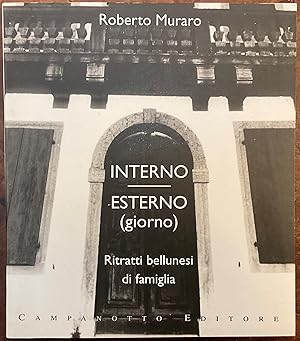 Image du vendeur pour Interno Esterno (giorno). Ritratti bellunesi di famiglia mis en vente par Libreria Il Morto da Feltre