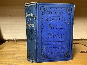 Seller image for The Funny Side of Physic: Or, the Mysteries of Medicine, Presenting the Humorous and Serious Sides of Medical Practice. An Expose of Medical Humbugs, Quacks, and Charlatans in All Ages and All Countries. for sale by ROBIN RARE BOOKS at the Midtown Scholar