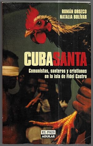 Cuba santa. Comunistas, santeros y cristianos en la isla de Fidel Castro