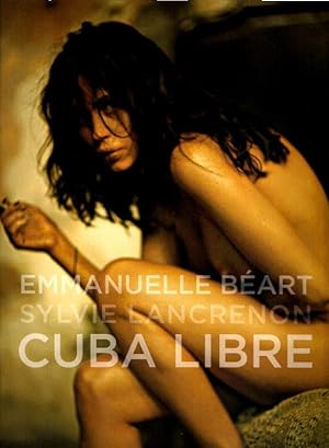 Cuba libre / Emmanuelle Béart. Übers. ins Dt. Sophia Marzloff. Engl. transl. Jeremy Gaines.
