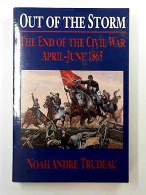 Immagine del venditore per Out of the storm: the end of the Civil War, April-June 1865 venduto da Cotswold Internet Books