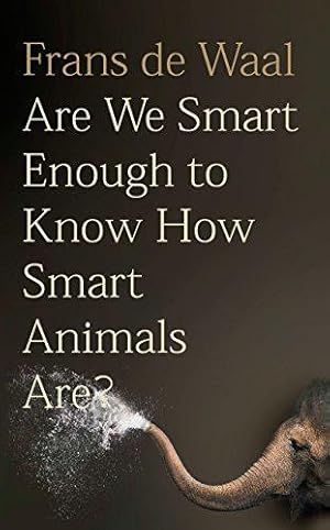 Bild des Verkufers fr Are We Smart Enough to Know How Smart Animals are? zum Verkauf von WeBuyBooks