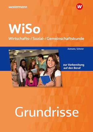 Seller image for Grundrisse WiSo: Wirtschafts-/ Sozial-/ Gemeinschaftskunde zur Vorbereitung auf den Beruf Arbeitsheft for sale by Studibuch