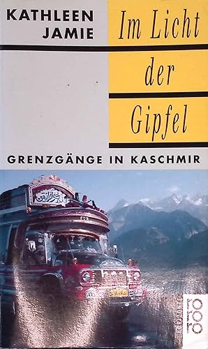 Im Licht der Gipfel : Grenzgänge in Kaschmir. Rororo ; 12654