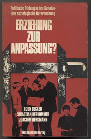 Bild des Verkufers fr Erziehung zur Anpassung? Eine soziologische Untersuchung der politischen Bildung in den Schulen. zum Verkauf von Antiquariat Neue Kritik