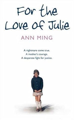 Seller image for For the Love of Julie: A nightmare come true. A mother  s courage. A desperate fight for justice. for sale by WeBuyBooks