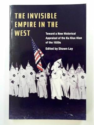 Imagen del vendedor de The invisible empire in west: toward a new historical appraisal of the Ku Klux Klan of the 1920s a la venta por Cotswold Internet Books
