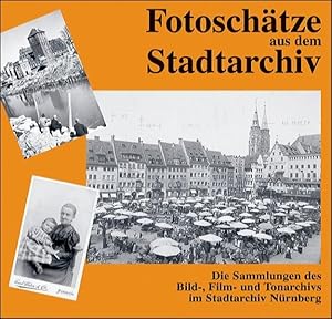 Bild des Verkufers fr Fotoschtze aus dem Stadtarchiv: Die Sammlung des Bild-, Film- und Tonarchivs im Stadtarchiv Nrnberg zum Verkauf von Studibuch