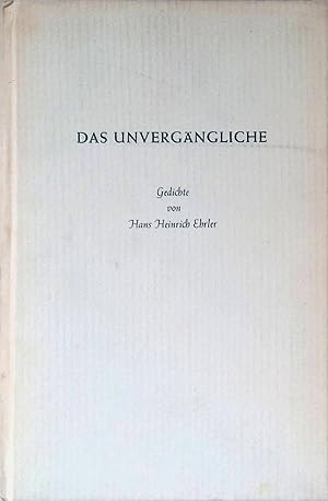 Bild des Verkufers fr Das Unvergngliche. Gedichte von Hans Heinrich Ehrler. zum Verkauf von books4less (Versandantiquariat Petra Gros GmbH & Co. KG)