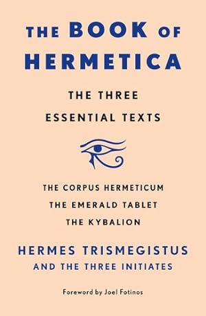Seller image for The Book of Hermetica: The Three Essential Texts: The Corpus Hermeticum, The Emerald Tablet, The Kybalion by Initiates, Three, Trismegistus, Hermes [Paperback ] for sale by booksXpress