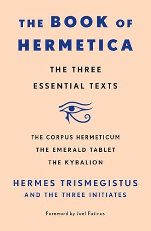 Imagen del vendedor de The Book of Hermetica: The Three Essential Texts: The Corpus Hermeticum, The Emerald Tablet, The Kybalion by Initiates, Three, Trismegistus, Hermes [Paperback ] a la venta por booksXpress