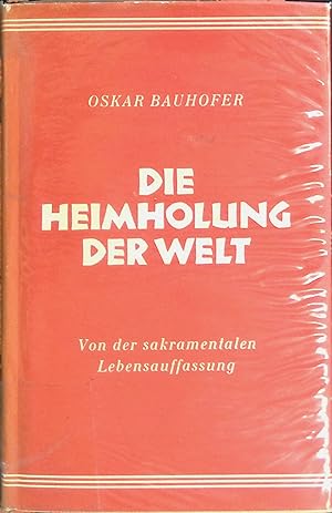 Image du vendeur pour Die Heimholung der Welt: Von der sakramentalen Lebensordnung. mis en vente par books4less (Versandantiquariat Petra Gros GmbH & Co. KG)