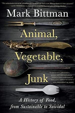 Seller image for Animal, Vegetable, Junk: A History of Food, from Sustainable to Suicidal: A Food Science Nutrition History Book for sale by WeBuyBooks