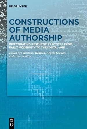 Seller image for Constructions of Media Authorship: Investigating Aesthetic Practices from Early Modernity to the Digital Age [Hardcover ] for sale by booksXpress