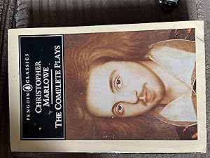 Christopher Marlowe, the Complete Plays: Dido, Queen of Carthage; Tamburlaine the Great; Doctor F...