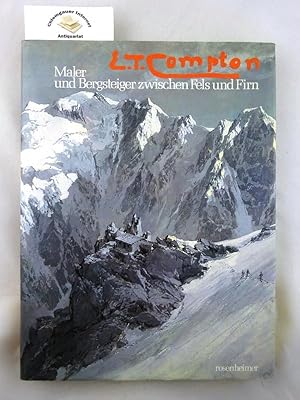 E. T. Compton : Maler und Bergsteiger zwischen Fels und Firn. Unter Mitwirkung des Österreichisch...