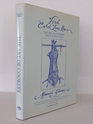 Seller image for First Catch Your Hare.: The Art of Cookery Made Plain and Easy by a Lady for sale by Idle Booksellers PBFA