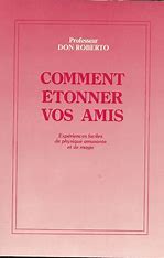 Comment étonner vos amis - Expériences faciles de physique amusante et de magie (Copie)