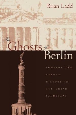 Immagine del venditore per The Ghosts of Berlin: Confronting German History in the Urban Landscape venduto da WeBuyBooks