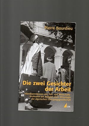 Pierre Bourdieu, Die zwei Gesichter der Arbeit - Interdependenzen von Zeit- und Wirtschaftsstrukt...