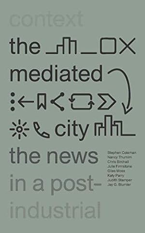 Bild des Verkufers fr The Mediated City: The News in a Post-Industrial Context zum Verkauf von WeBuyBooks