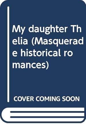 Bild des Verkufers fr My daughter Thelia (Masquerade historical romances) zum Verkauf von WeBuyBooks