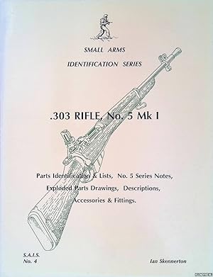 Seller image for Small Arms Identification Series: .303 Rifle, No. 5 Mk I - Parts Identification & Lists, No. 5 Series Notes, Exploded Parts Drawings, Descriptions, Accessories & Fittings for sale by Klondyke
