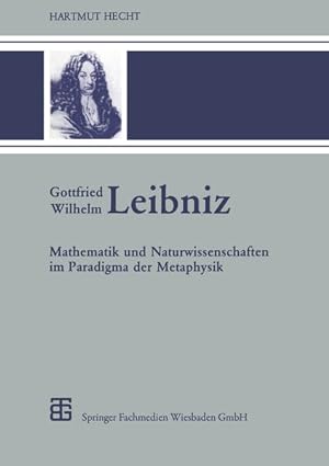 Seller image for Gottfried Wilhelm Leibniz : Mathematik und Naturwissenschaften im Paradigma der Metaphysik. (=Teubner-Archiv zur Mathematik / Supplement ; 2). for sale by Antiquariat Thomas Haker GmbH & Co. KG