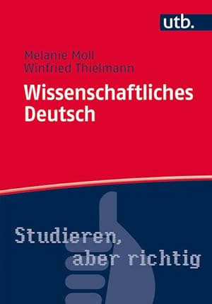 Wissenschaftliches Deutsch. Wie es geht und worauf es dabei ankommt. UTB-Band Nr. 4650; Studieren...